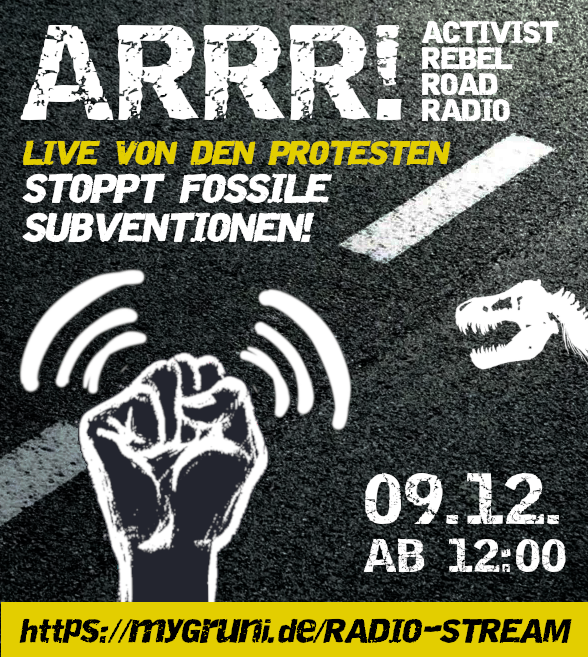 📡 ARRR! Activist Rebel Road Radio 📡 Samstag, 09.12. ab 12:00 Live von den Protesten! 🚫 STOPPT FOSSILE SUBVENTIONEN! 🚫 Interviews, Musik & Liveberichte! Mit @XRBerlin @AufstandLastGen @BI_A100 @CCitiesOrg @SiGBerlin und mehr! Radio-Live-Stream mygruni.de/radio-stream/