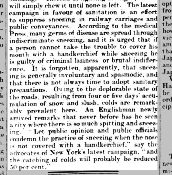 Daily Telegraph, 19 January 1904, carries a report on a New York City campaign to charge punters £100 (!) for sneezing and spitting on trains. “An Englishman newly arrived remarks that never before has he seen a city where there is so much sneezing and spitting.”