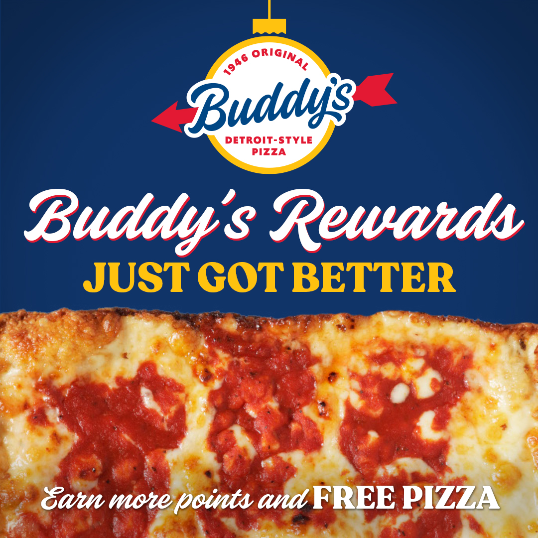 The gift that keeps on giving – earn extra rewards this Holiday Season at Buddy’s! Earn double points on your second visit of the month, triple points on your third and receive a FREE PIZZA when you visit us 4 times this December! Download the Buddy’s Pizza App today!