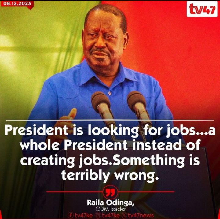 Raila Odinga: President Ruto is looking for jobs....a whole President instead of creating jobs. Something is terribly wrong.