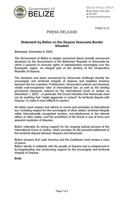 AntroCanal's tweet photo. "Declaración de Belice sobre la situación fronteriza Guyana Venezuela
Belmopán, 8 de diciembre de 2023.
El Gobierno de Belice está profundamente preocupado por las decisiones recientemente anunciadas por el Gobierno de la República Bolivariana de Venezuela mediante las cuales pretende ejercer derechos de soberanía administrativa sobre la región del Esequibo, parte integral del territorio de la República Cooperativa de Guyana.
Las decisiones y planes anunciados por Venezuela desafían directamente la soberanía y la integridad territorial de Guyana y aumentan las tensiones entre los dos países. Además, las acciones y decisiones de Venezuela violan normas bien reconocidas del derecho internacional, así como las medidas provisionales vinculantes ordenadas por la Corte Internacional de Justicia el 1 de diciembre de 2023, en particular, la directiva de la Corte de que Venezuela no debe hacer nada que "pueda agravar o extender" su disputa territorial con Guyana "o hacerla más difícil de resolver".
Todos los estados deben respetar y adherirse a las normas y principios del derecho internacional, incluido el respeto por la soberanía de otros estados, la integridad territorial dentro de fronteras internacionalmente reconocidas, la no interferencia en los asuntos internos de otros estados y la prohibición de la amenaza o el uso de fuerza y solución pacífica de controversias.
Belice reitera su firme apoyo al proceso judicial en curso en la Corte Internacional de Justicia, que prevé la solución pacífica de la disputa territorial entre Guyana y Venezuela.
Belice destaca que América Latina y el Caribe deben seguir siendo una zona de paz.
Belice se solidariza con el pueblo de Guyana y es inequívoco en su apoyo inquebrantable y de larga data a la soberanía y la integridad territorial de Guyana". #8Dic #MiMapa @BeliceVenezuel2