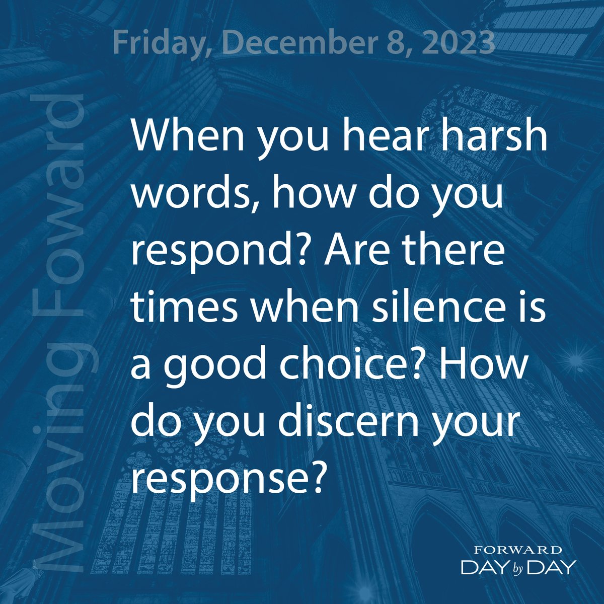 Moving Forward: When you hear harsh words, how do you respond? Are there times when silence is a good choice? How do you discern your response?

Read today's meditation here: prayer.forwardmovement.org/fdd