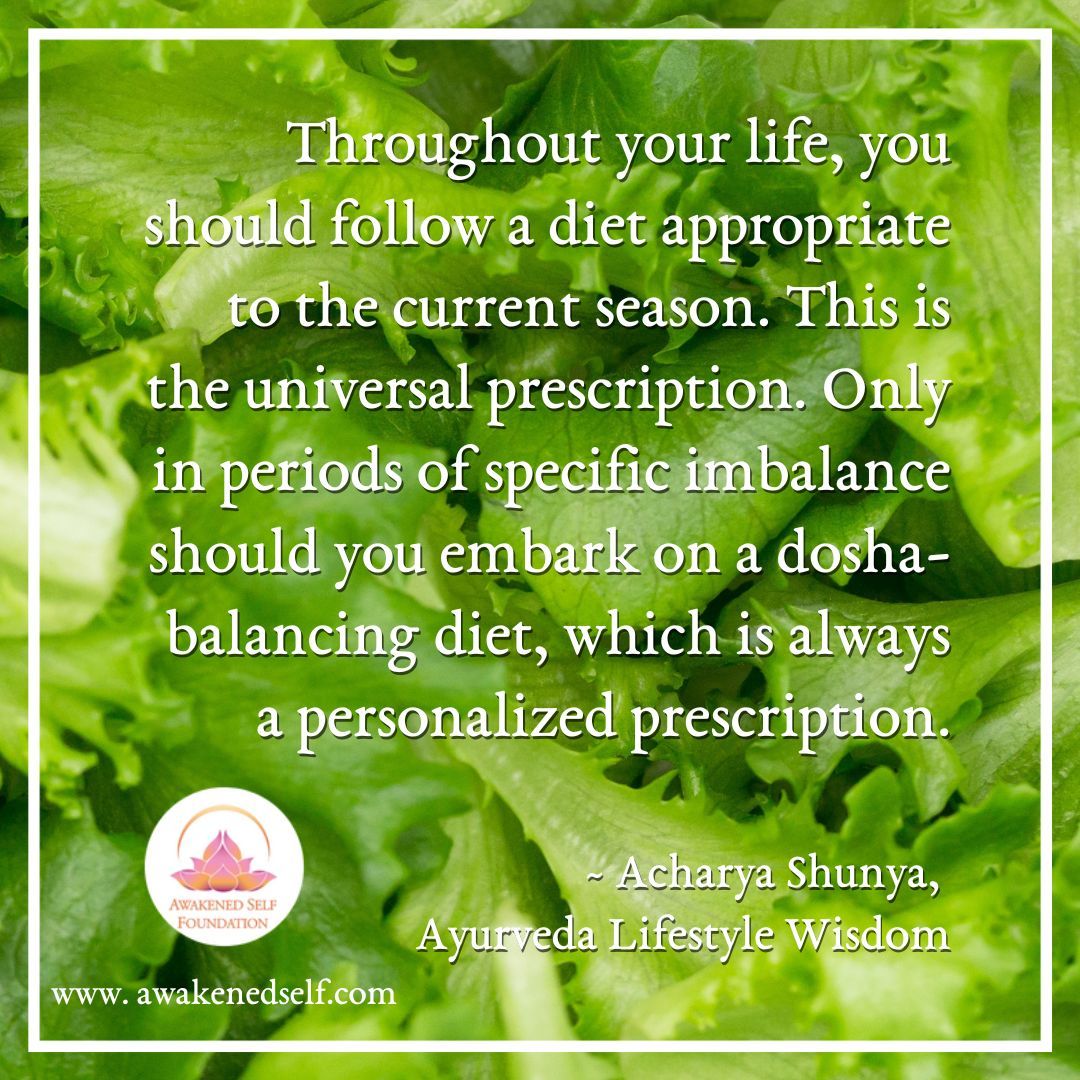 According to master teacher #AcharyaShunya, Ayurveda is *always* about eating for the season. It's not about eating for the dosha you were assigned via a test ....

Learn more specific knowledge in Acharya Shunya's bestselling book, #Ayurveda Lifestyle Wisdom!