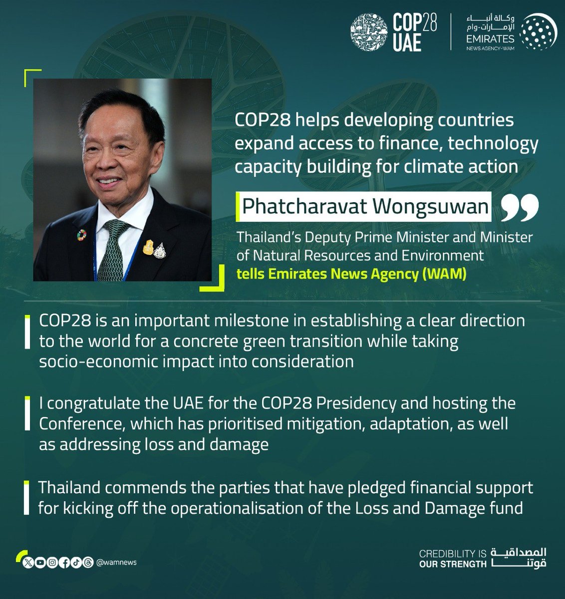 "#COP28 is an important milestone in establishing a clear direction for the world for a concrete #greentransition while taking socio-economic impact into consideration," Phatcharavat Wongsuwan, Thailand’s Deputy Prime Minister and Minister of Natural Resources and Environment,