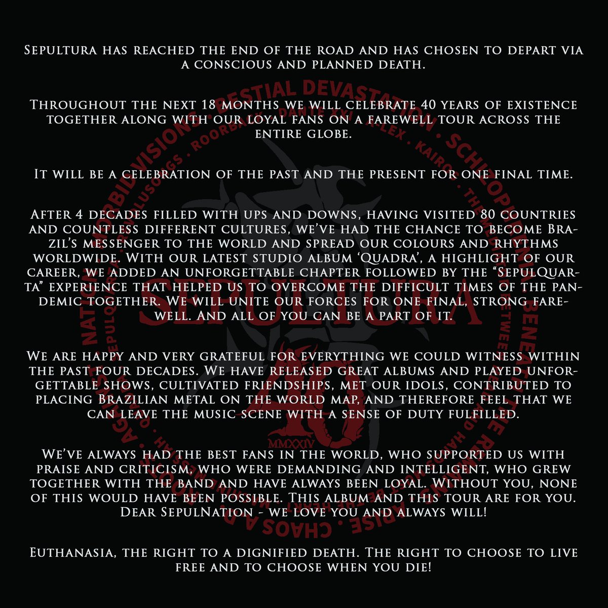 Sepultura has reached the end of the road and has chosen to depart via a conscious and planned death. 🇧🇷: O Sepultura vai parar. Vai morrer. Uma morte consciente e planejada.