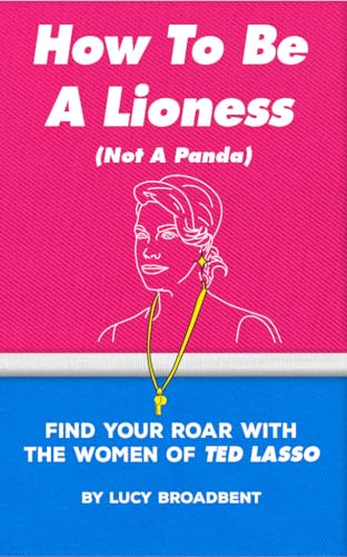 An entertaining guide to reshaping your mindset… 

How to Be a Lioness (Not a Panda): Find Your Roar With the Women of Ted Lasso by Lucy Broadbent ow.ly/C8yB50QgQbi