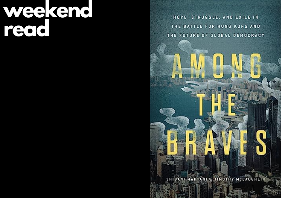 Weekend Read - Among the Braves: Hope, Struggle, and Exile in the Battle for Hong Kong and the Future of Global Democracy by @ShibaniMahtani and @TMclaughlin3. Read a review in @KirkusReviews kirkusreviews.com/book-reviews/s…