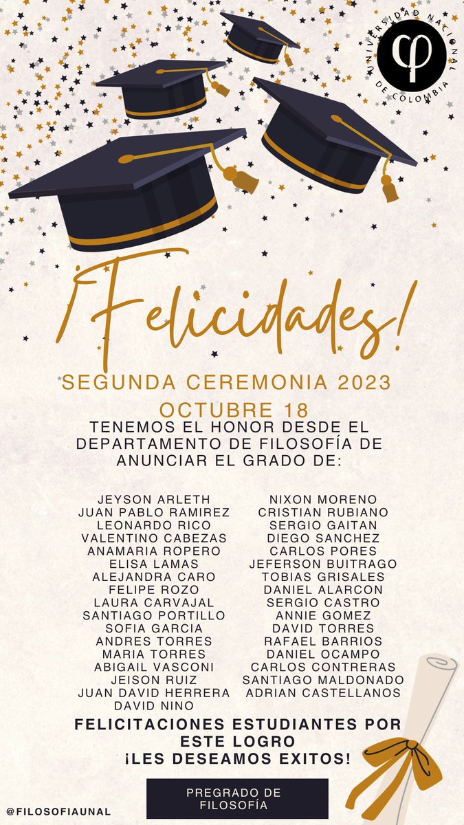 FilosofiaUnal's tweet photo. Desde el departamento de #filosofia te invitamos a conocer la graduación de #pregrado que tenemos el honor de anunciar la segunda #ceremonia del 2023 hecha el 18 de octubre ¡FELICITACIONES! Por esta hazaña les deseamos éxitos, y síganos #comunidadunal por todas nuestras redes🎉💯 https://t.co/9reUdM71gi