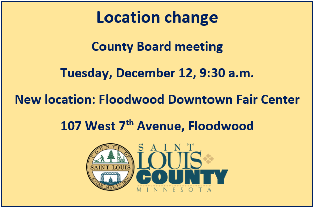 Next Tuesday's County Board meeting is moving due to a furnace issue at the Cedar Valley Town Hall near Floodwood, where we'd been scheduled. The new location will be the Floodwood Downtown Fair Center, 107 West 7th Avenue in Floodwood.