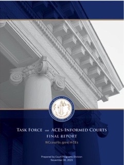 North Carolina Chief Justice's Task Force on ACEs-Informed Courts Issues Final Report: nccourts.gov/assets/documen…