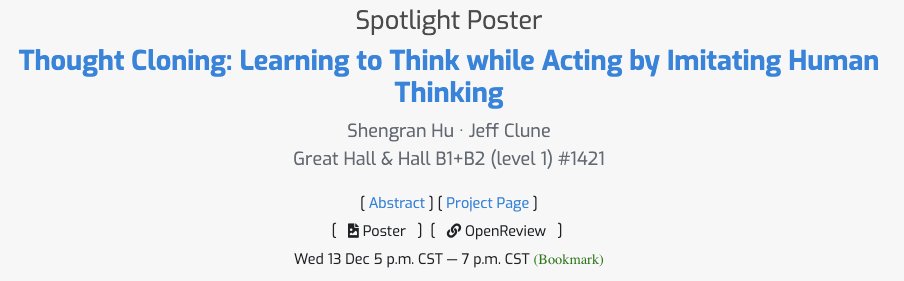 I will be at #NeurIPS next week to present our work Thought Cloning at Poster Session 4 on Wed 5-7pm (#1421). Welcome to check it out! Also happy to chat about any topic on open-endedness, language models, deep RL, etc. Let me know if you wanna meet 😃