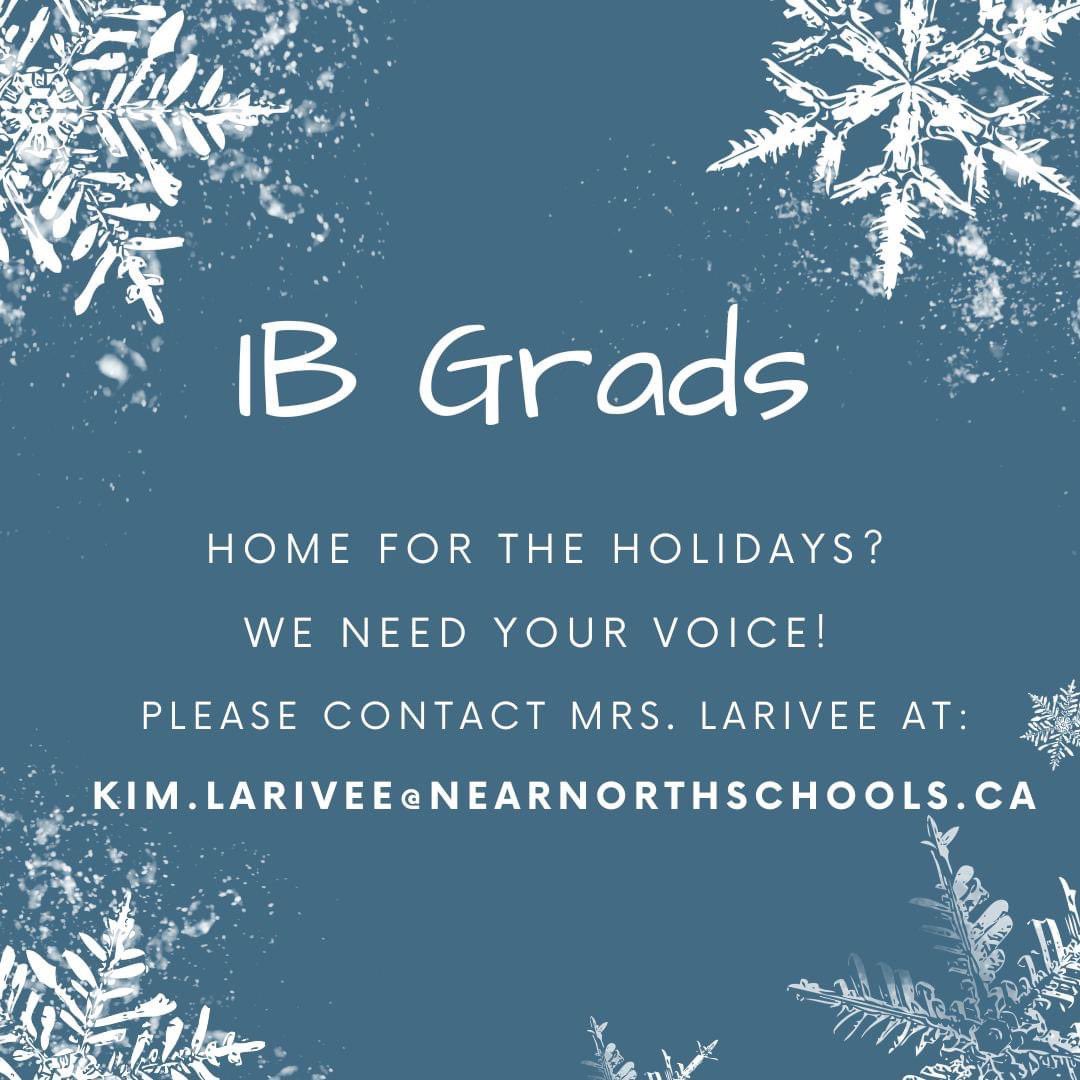 IB Diploma and Course Grads, we would love to hear from you! Please reach out to Mrs. Larivee to tell us about your experiences past and present.  Feel free to visit- just make sure to check in with the main office first!