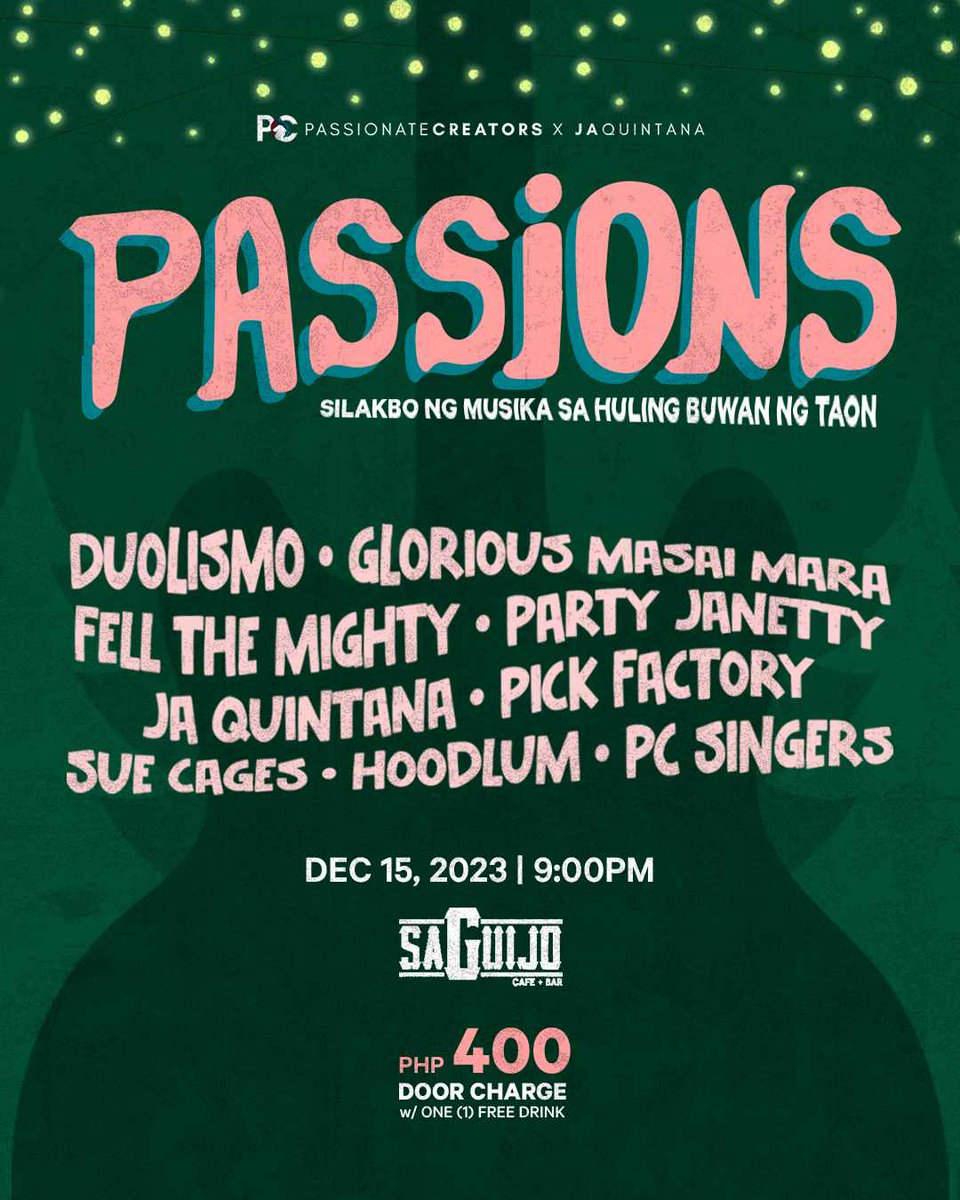 Passionate Creators x Ja Quintana presents: PASSIONS SILAKBO NG MUSIKA SA HULING BUWAN NG TAON w/performance by: Duolismo, Glorious Masai Mara, FELL THE MIGHTY, Party Jannetty, Ja Quintana, Pick Factory, Sue The Cage, Hoodlum, Pc Singers 12.15.23 9pm 400php w/ one free drink.
