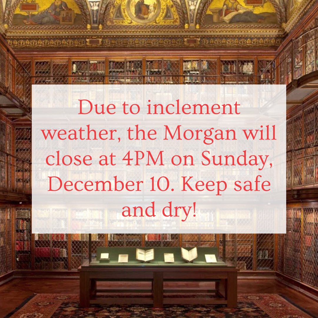 Due to inclement weather, the Morgan will close at 4PM on Sunday, December 10. Keep safe and dry!
