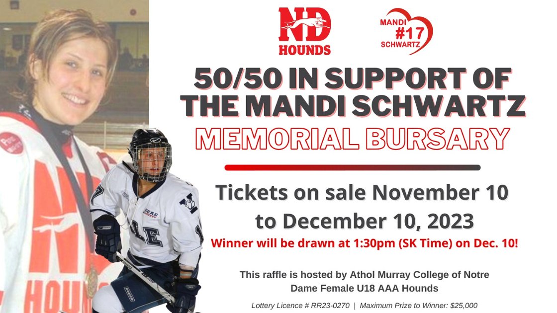 Mandi Schwartz Memorial Tournament Online 50/50 - Pot is now @ $4,430.00. Tickets avaialable in the arena Lobby or on line and support the Mandi Schwartz Memorial Bursary. Winner drawn Dec 10th at 1:30pm.
#MS17 #NDHoundsHockey #AMCNotreDame
