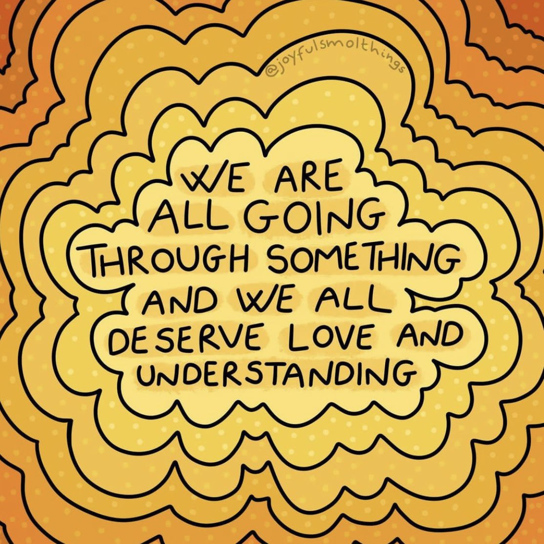 We are all going through something and we all deserve love and understanding Image: instagram.com/joyfulsmolthin…
