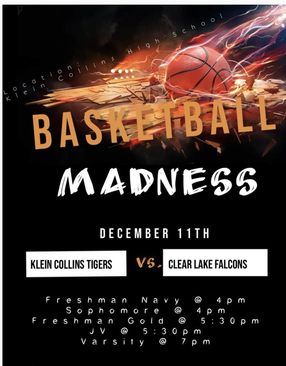 Come support/cheer for our tigers as they take on Clear Lake Falcons on Monday, December 11th.

Location: Klein Collins HS
20811 Ella Blvd
Klein, TX 77388

Time: 
Freshman Navy @ 4pm
Sophomore @ 4pm
Freshman Gold @ 5:30pm
JV @ 5:30pm
Varsity @ 7pm