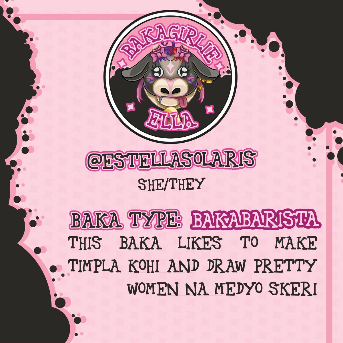 🖤🩷Meet BakaGirlie Ella🩷🖤

🐄@EstellaSolaris🐄 she/they🐮
Baka Type: BakaBarista

🖤This Baka likes to make timpla kohi and draw pretty women na medyo skeri 🩷
🏷️:  #bakagirlies