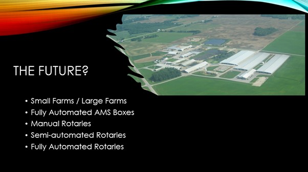 Prof. Douglas Reinemann #IDFMilkingTechnologies2023 <a href="/FIL_IDF/">International Dairy Federation</a> 
In the future, we will see both small &amp; large farms. The majority of cows will likely be milked on large farms. Box-style automatic milking systems are better for cows &amp; people than large rotary ones, if $ competitive.
