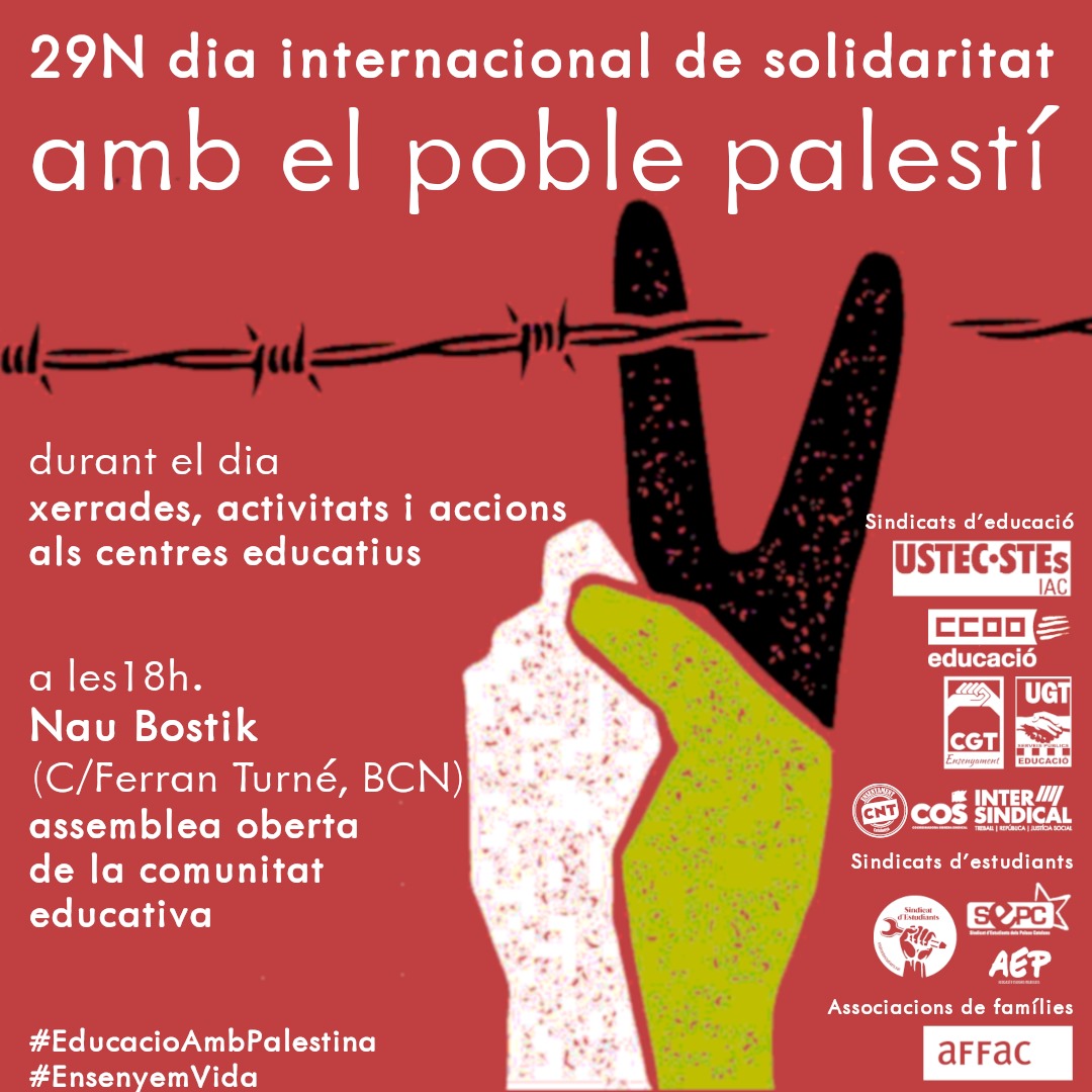 🇵🇸 29N, dia internacional de solidaritat amb el poble palestí:

🏫 - Als centres educatius: xerrades, debats i accions solidàries. 

Fem arribar a Gaza imatges/vídeos solidaris amb el hashtag #29NEducacioAmbPalestina. 

📢 - Assemblea oberta de la comunitat educativa. 18;00h. Nau