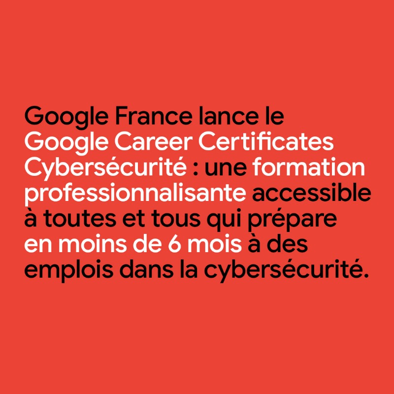 GoogleEnFrance's tweet photo. Google lance le Google Career Certificates Cybersécurité, une formation professionnalisante accessible à toutes et tous.