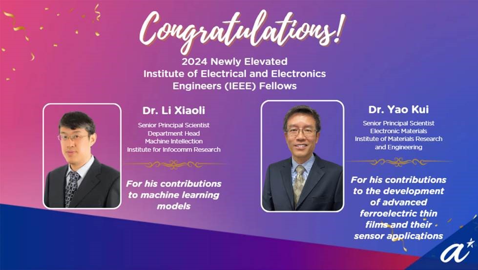 Congratulations to two newly elevated 2024 IEEE Fellows from A*STAR, Dr Li Xiaoli, I2R and Dr Yao Kui, IMRE.