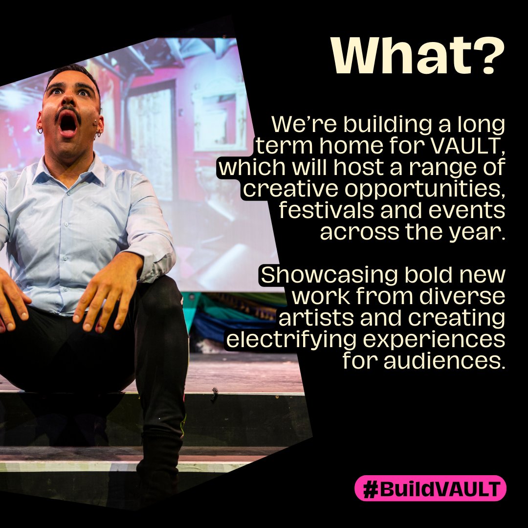 We’re building a long term home for VAULT, which will host a range of creative opportunities, festivals and events across the year. Showcasing bold new work from diverse artists and creating electrifying experiences for audiences.