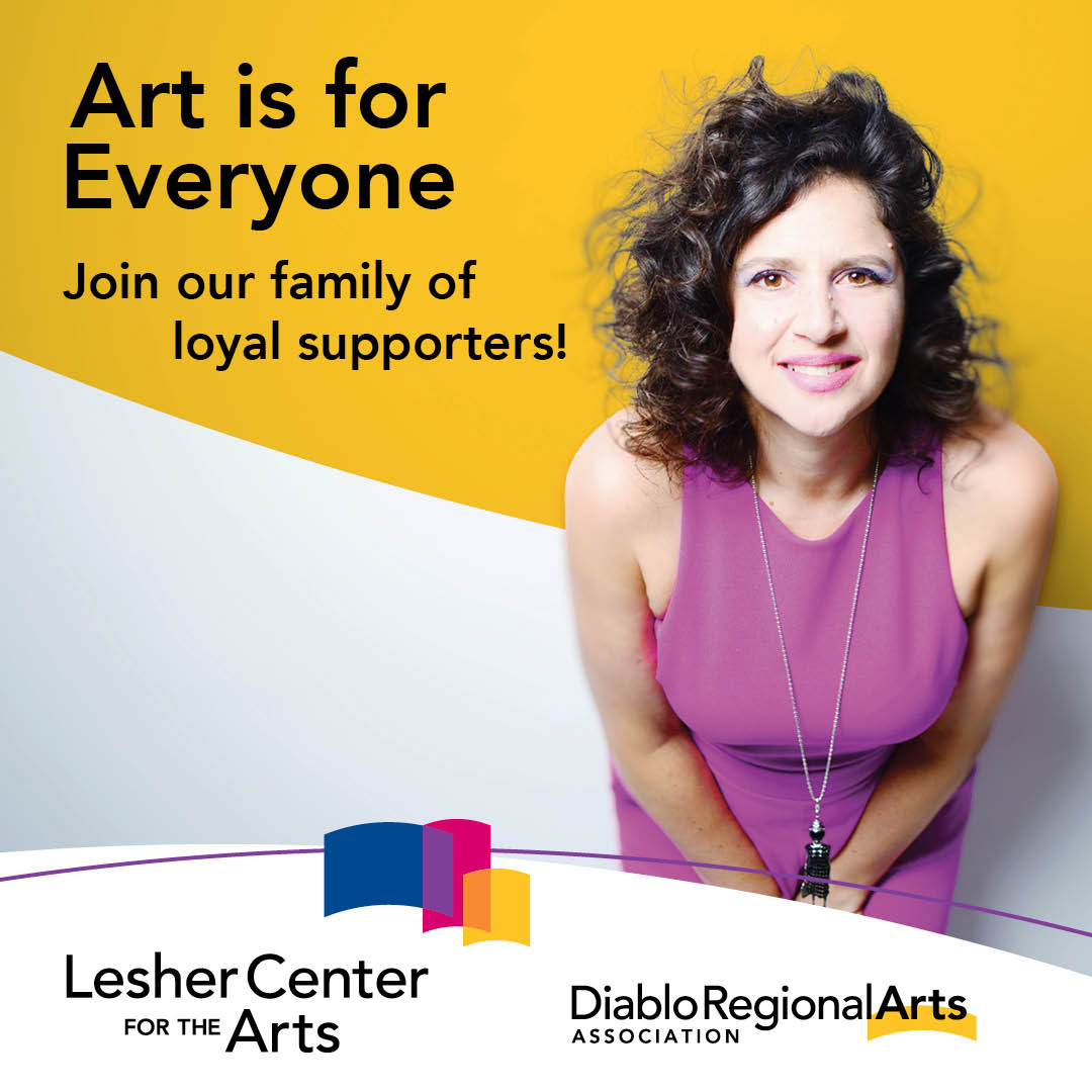 ART IS FOR EVERYONE! This season, we’ll welcome over 7,000 youth in our education programs and 350,000 patrons to the <a href="/leshercenter/">Lesher Center for the Arts</a> with your support. Become a donor today and make an incredible impact! lcarts.org/support