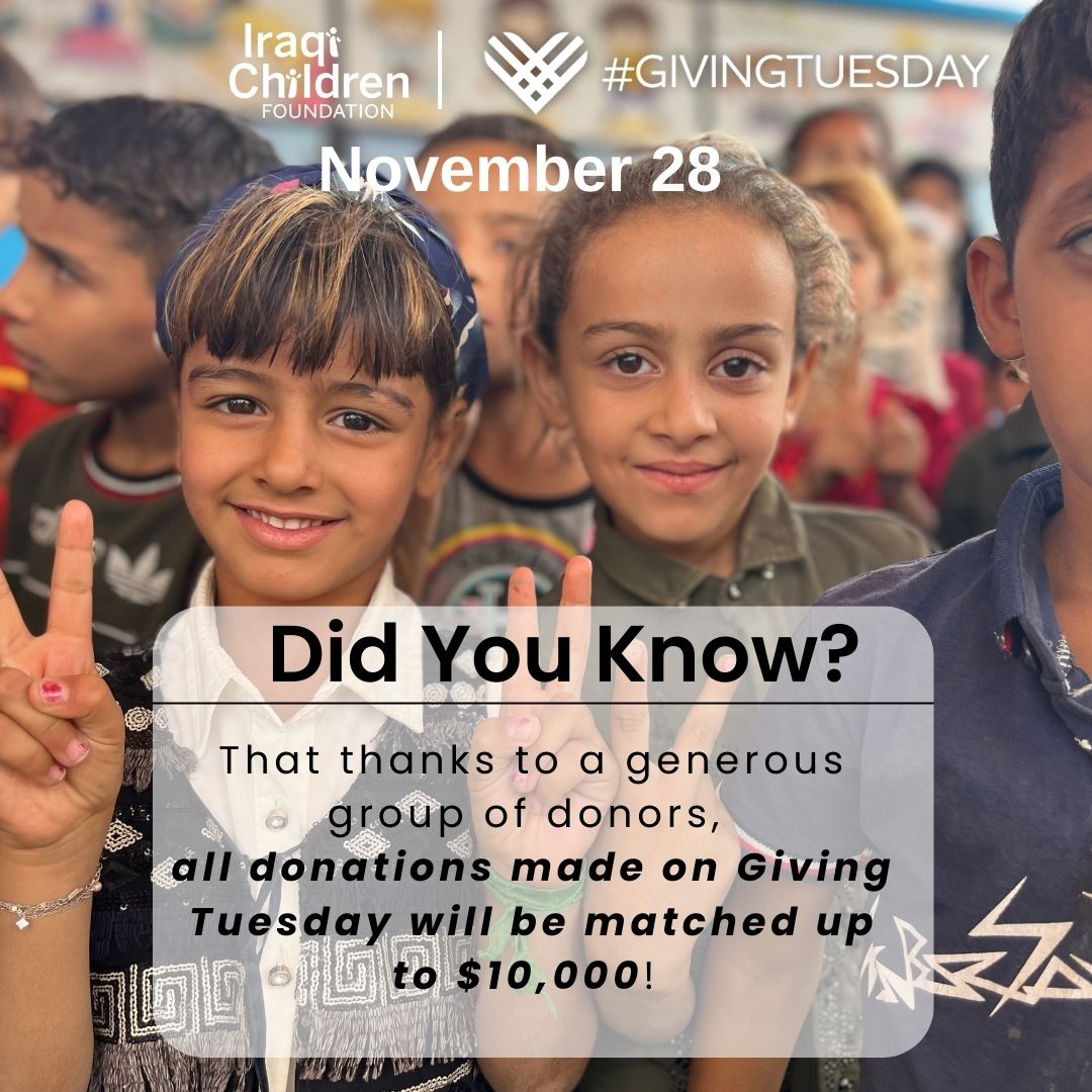 Join us this #GivingTuesday where you can DOUBLE your donation's impact. We are excited to announce that Iraqi Children Foundation has the opportunity to unlock matching funds up to $10,000! Make a Bigger impact today! Donate Today: iraqichildren.org/donate