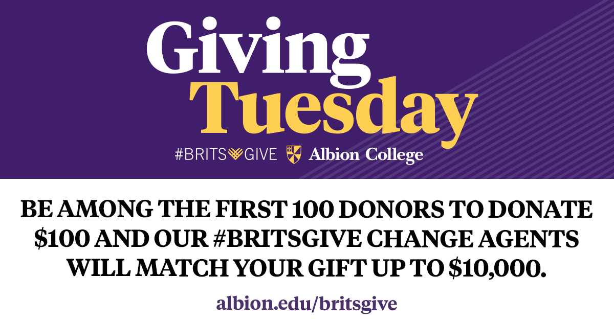 Today's the day! Thanks to our #BritsGive Change Agents, you can help Albion unlock bonus dollars by giving early to support student scholarships, faculty and staff innovation, off-campus study, experiential learning, counseling services and more this Giving Tuesday. Be among the
