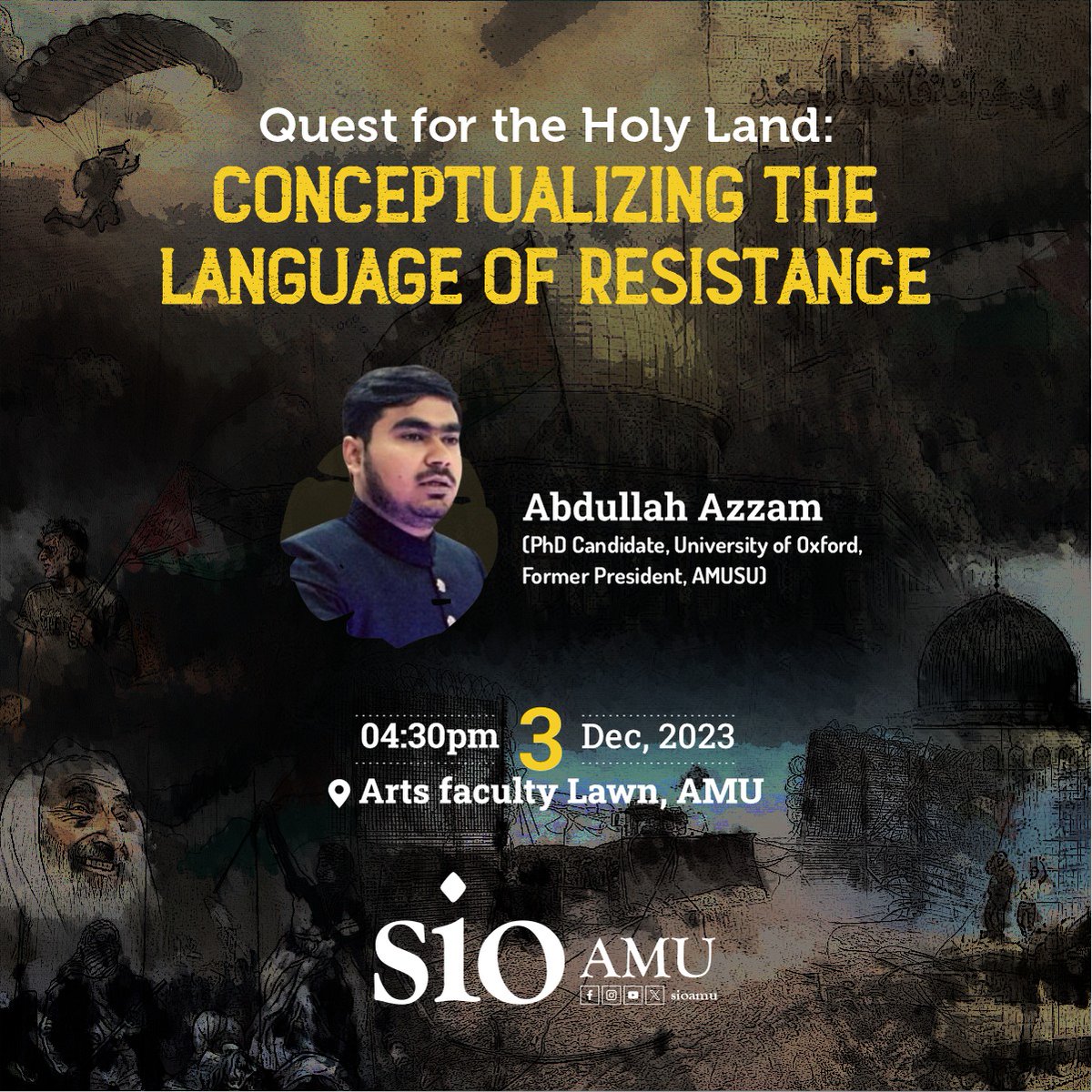 sioamu's tweet image. Quest for the Holy Land: Conceptualizing the language of resistance

🎙️ Abdullah Azzam
(Ph.D candidate, University of Oxford, Former President, AMUSU) 

3rd Dec | 4:30 PM | 
📍 Arts Faculty Lawn, AMU

You all are cordially invited to attend the talk!