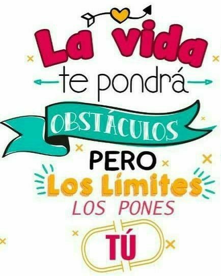 La vida te pondrá obstáculos, pero los límites los pones tú!