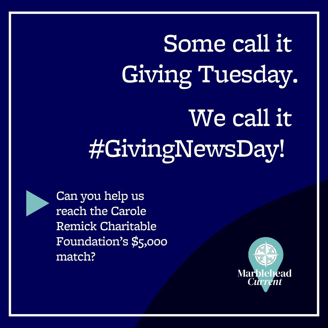 It's #GivingNewsDay and we're in the final push of our fundraising campaign! Only $2,700 more to go before we've met the Marblehead-based Carole Remick Charitable Foundation's challenge to raise $5,000. If you've been waiting to give, this is it: marbleheadcurrent.org/donate.