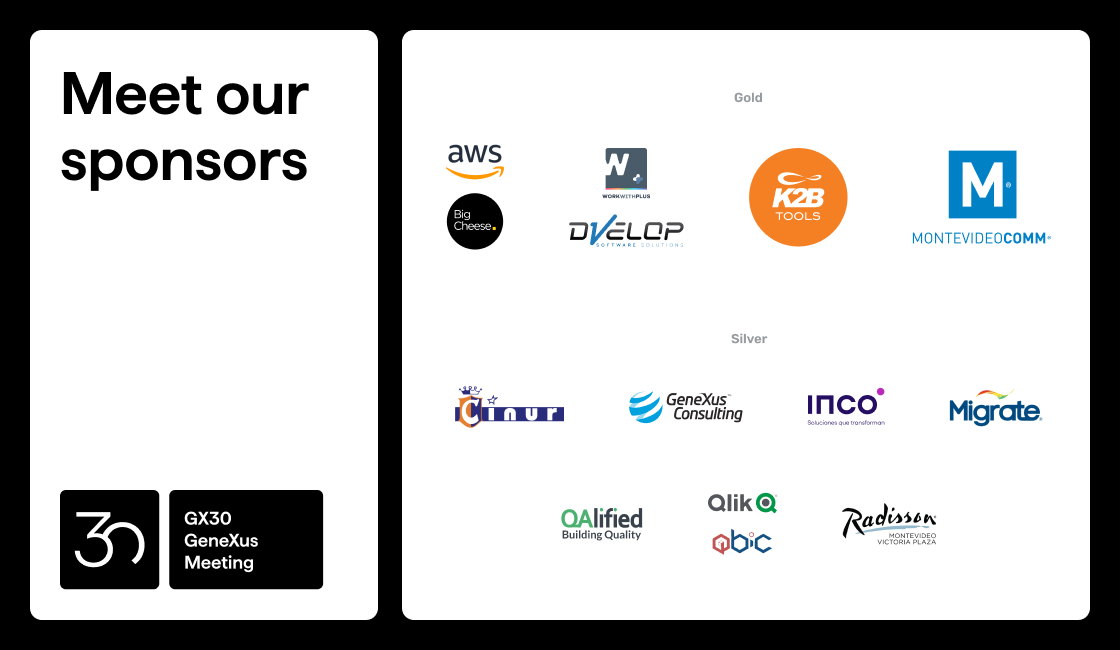 Major technology industry brands collaborate with #GeneXus for GeneXus Meeting 2023! Meet #GX30 sponsors ➡️ hubs.la/Q02bbhZ_0

<a href="/awscloud/">Amazon Web Services</a> Big Cheese <a href="/workwithplus/">WorkWithPlus</a> <a href="/DVelopSoftware/">DVelop</a> <a href="/k2btools/">K2BTools</a> <a href="/montevideocomm/">Montevideo COMM</a> Cinur <a href="/GXConsulting/">GeneXus Consulting</a> Migrate <a href="/qalified/">QAlified</a> Qlik QBIC <a href="/RadissonMvd/">Radisson Montevideo</a>