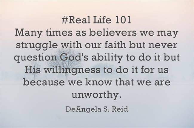 DEANGELASREID's tweet image. #RealLife101 #Believers #Struggle #Faith #Question #Ability #Willingness #Unworthy