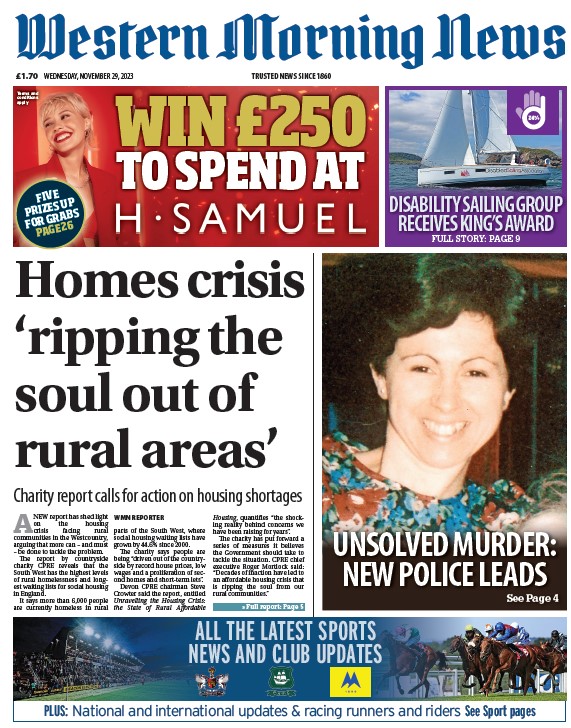 Wednesday
<a href="/WMNNews/">Western Morning News</a>
New leads in murder case 25 years on
Worst rural housing crisis
Sailing Association's pride at King's Award
#TomorrowsPapersToday