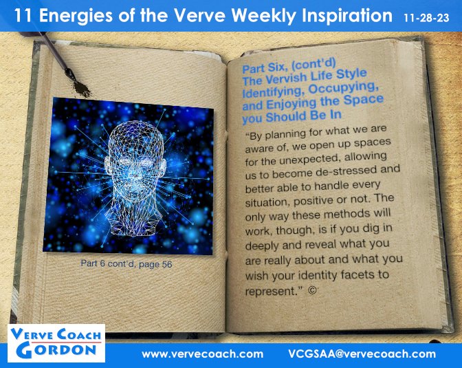 11-28–23
11 Energies of the Verve Weekly Inspiration
(Each week’s Inspiration is a continuation of my book 11 Energies of the Verve - A journey of positivity and performance of best self.

#love #harmony #peace #vervecoachgordon #11EnergiesoftheVerve #positivity #community