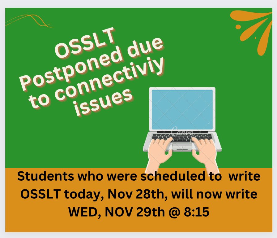 Due to connectivity issues this morning, students who were scheduled to write the OSSLT today will be rescheduled and writing tomorrow, Wednesday, November 29 at 8:15 AM.