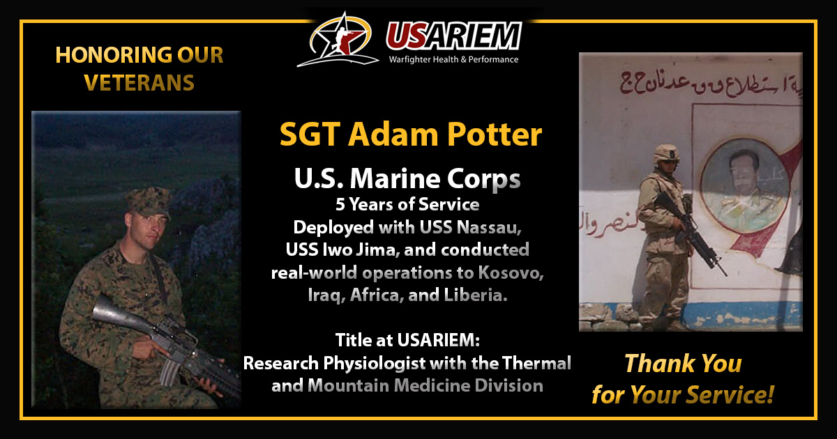 #honorourveterans  
Dr. Adam Potter served for 5 years in the U.S. Marine Corps as a Sergeant. He is currently a Research Physiologist with the Thermal & Mountain Medicine Division with @TeamUSARIEM

#ThankYouForYourService