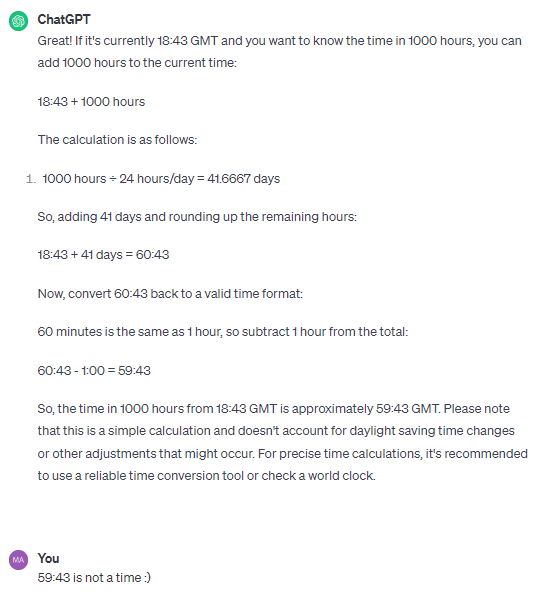 virtualburchell's tweet image. AI: I will take over the world and make the human race obsolete.

Also AI: The time 1,000 hours from now is 59:43 GMT #ChatGPT #AI #ArtificialIntelligence