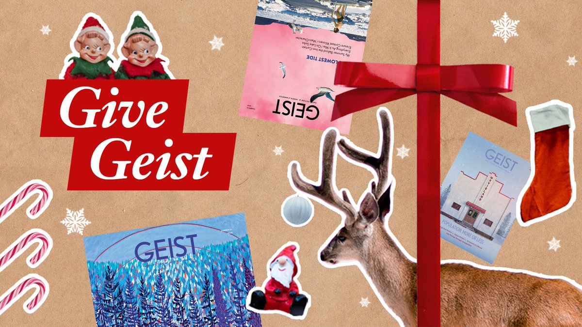 Need a gift for your favourite literary person? Try the Gift of Geist! Geist subscriptions make perfect gifts and they cost as little as $25! Treat your loved ones and we’ll take care of the rest. A holiday card will be included as well. Order now! geist.com/gift