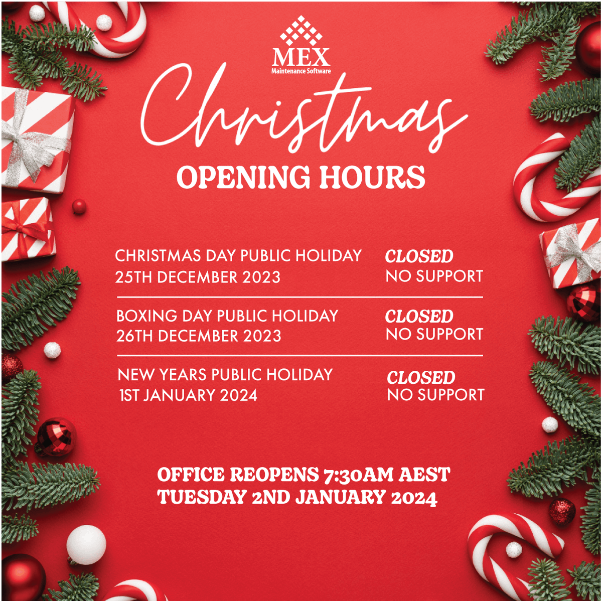 To observe the Christmas Holidays, the MEX Office will be closed from 12 noon AEST on Thursday 21st December 2023. To bring in the new year, we will reopen Tuesday 2nd January, 2024 at 7.30am AEST.