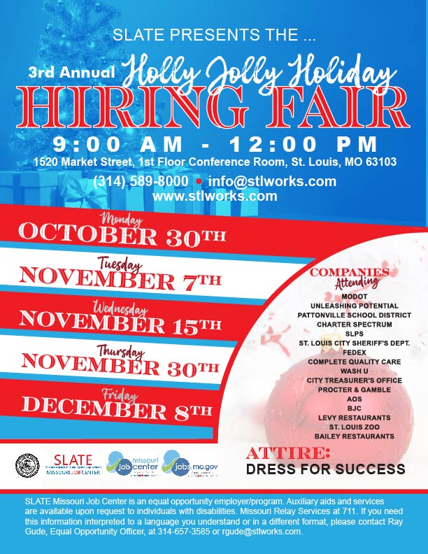 FOURTH @SLATE_MCC Holly Jolly Holiday Hiring Fair is on Thursday, Nov. 30, 2023, from 9 am to 12 pm, at 1520 Market St, 1st Floor Conference Room. Employers include AOS Staffing, St. Louis Sheriff's Dept, St. Louis Public Schools, St. Louis Zoo, MoHighway Patrol, and many more!