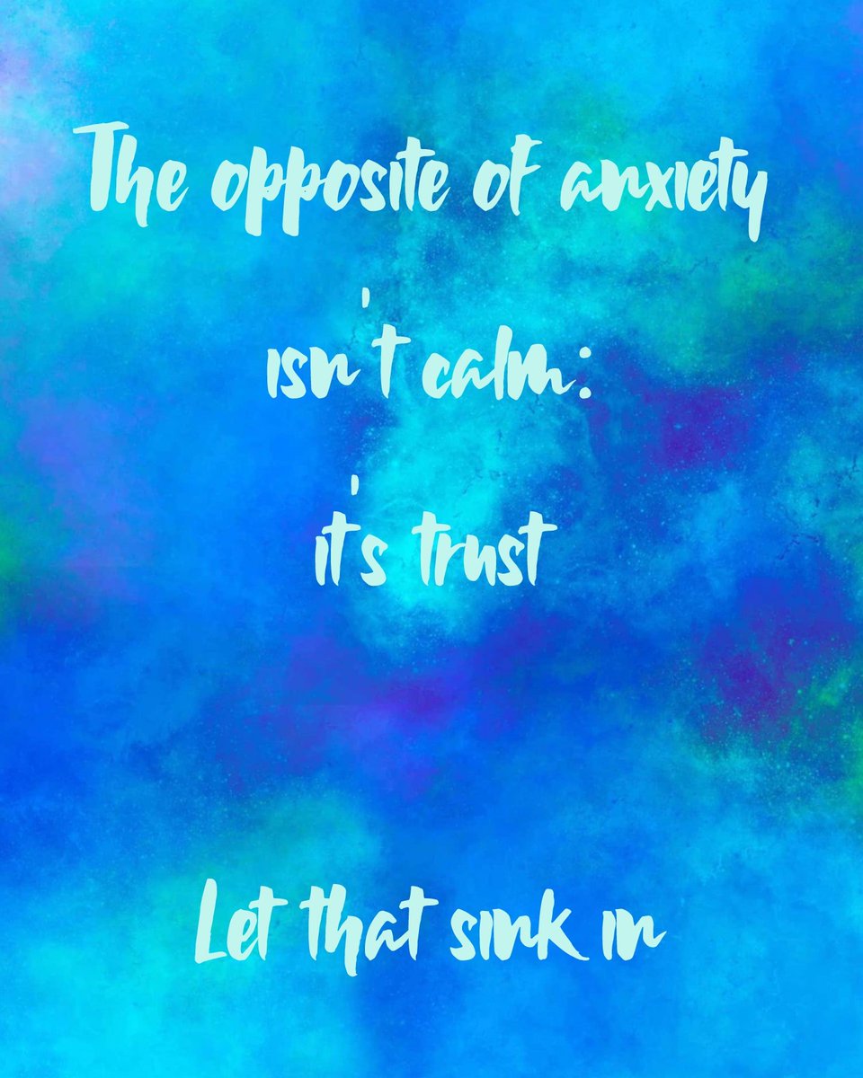 The opposite of #Anxiety isn't calm: it's trust. Let that sink in.
