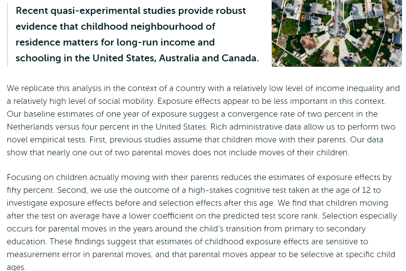 NL_Wetenschap's tweet image. @DinandWebbink en @Bas_terWeel onderzoeken buurteffecten in Nederland door kinderen die op verschillende leeftijden naar een andere buurt verhuizen met elkaar te vergelijken. Hun voorlopige resultaten duiden erop dat buurteffecten in Nederland minder sterk zijn dan in de VS.