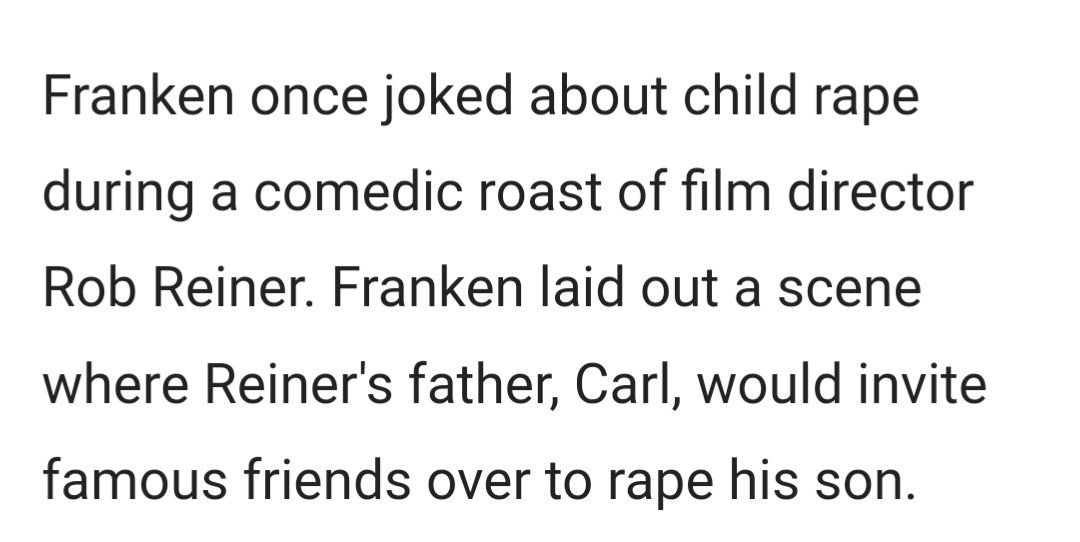 janeway888's tweet image. Rob Reiner has grown up in the typical entertainment industry. "Senator Al Franken joked about child rape during a comedic roast of film director Rob Reiner. Franken laid out a scene where Reiner's father, Carl, would invite famous friends over to rape his son"
quote: @EsknowD