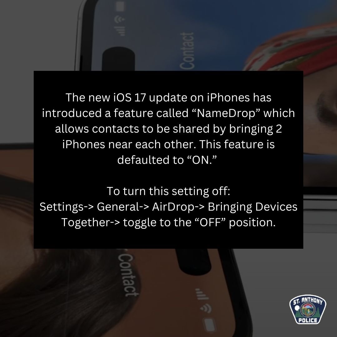 StAnthonyPolice's tweet photo. Apple has introduced a new feature called “Name Drop” the feature is safe to use, but not all users may be aware of it or feel comfortable with it enabled. Make sure kids are aware of the feature as well!. #sapd #stanthonypolice #NameDrop #iPhone #apple #iOS17 https://t.co/8Nqs31nPkp