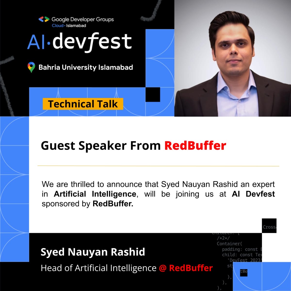 🌟 Announcement Alert! 🌟 Thrilled to unveil Syed Nauyan Rashid, Head of Artificial Intelligence at RedBuffer, as a keynote speaker at Cloud AI Devfest Islamabad 2023! 

🏛 Venue: Bahria University Islamabad 🏛
📅 Date: 02-December-2023
🕒 Time: 9:00 am to 6:00 pm