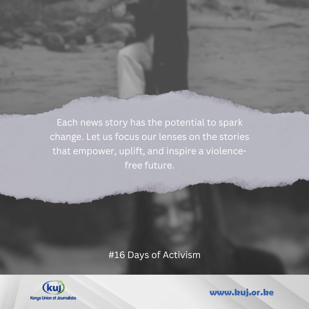 Dear Journalists #NoExcuse #EndOGBV because each story has the potential to spark change. Let us empower, uplift and inspire #16DaysOfActivism kuj.or.ke