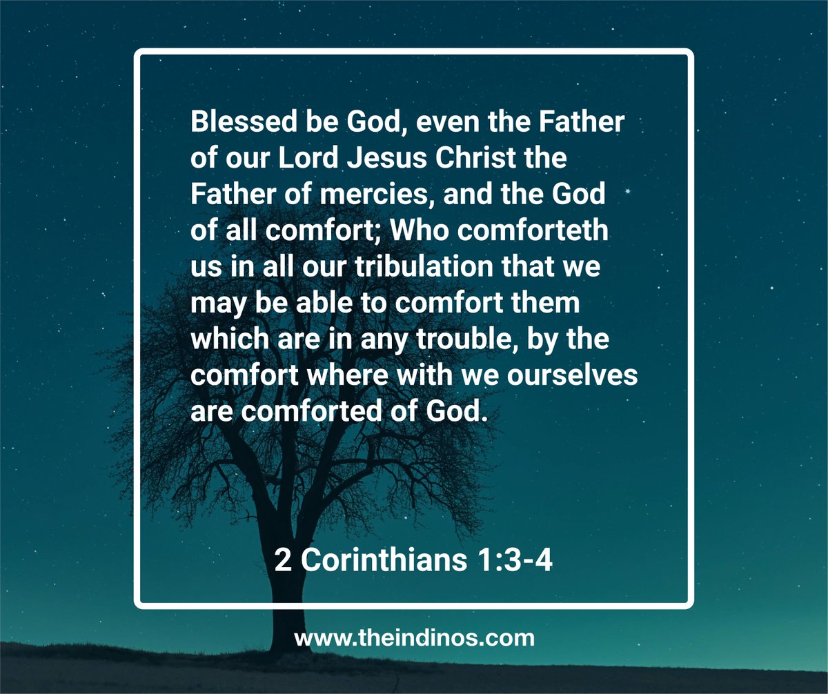 TheIndinos's tweet photo. 2 Corinthians 1:3-4: 
"Blessed be God, even the Father of our Lord Jesus Christ, the Father of mercies, and the God of all comfort; Who comforteth us in all our tribulation, that we may be able to comfort them which are in any trouble, ~ https://t.co/whPBWMFUvk